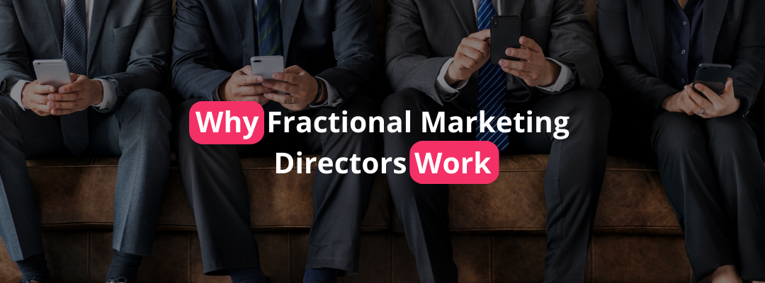 Why Fractional Marketing Directors Work