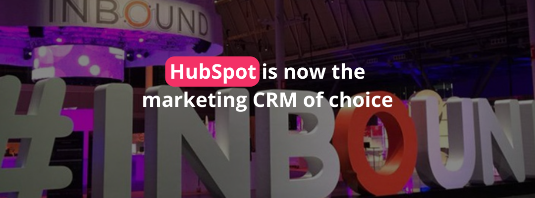 HubSpot is now the marketing CRM of choice