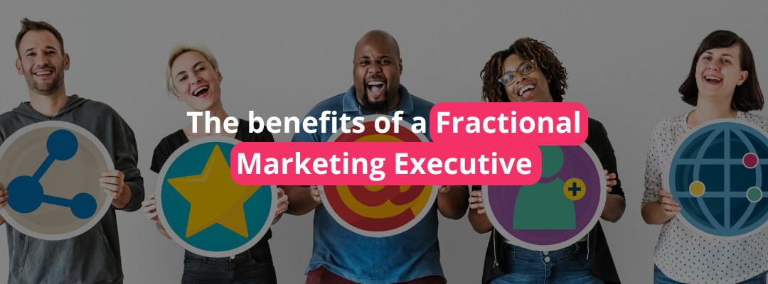 Key Benefits of Hiring a Benefits of Fractional Marketing Executive