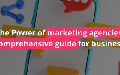 Home 3 The Power of Marketing Agencies: A Comprehensive Guide for Businesses